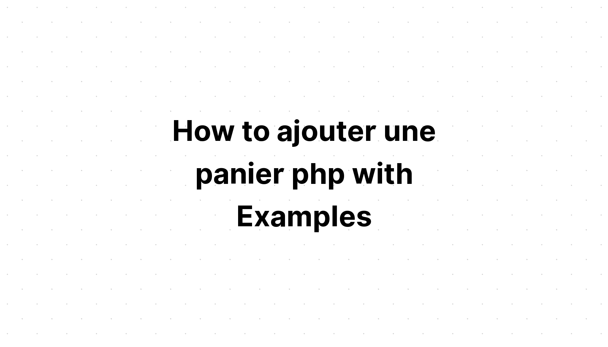 Bagaimana cara menambahkan une panier php dengan Contoh